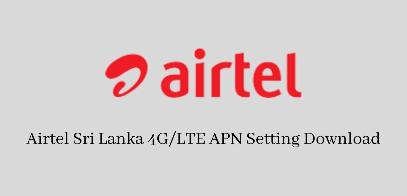 Airtel Sri Lanka 4GLTE APN Setting Download