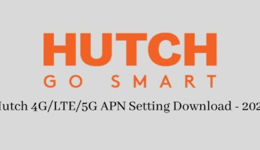 Hutch 4G/LTE/5G APN Setting Download - 2021