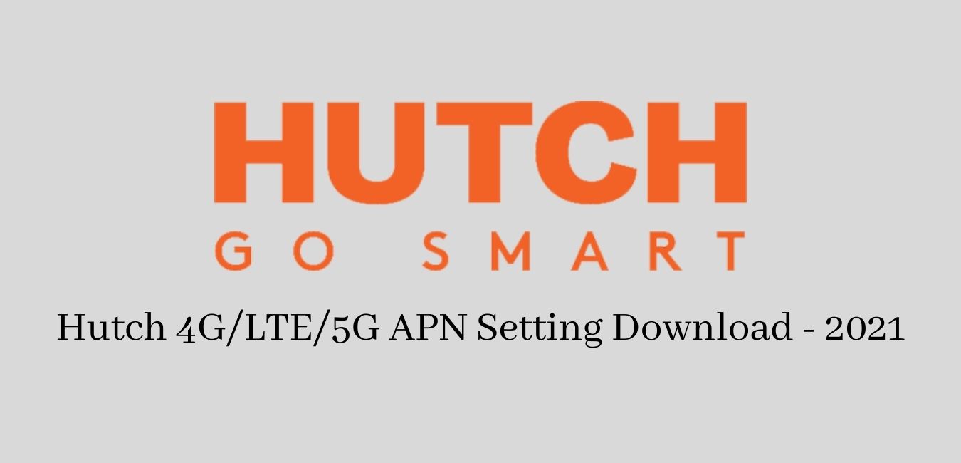 Hutch 4G/LTE/5G APN Setting Download - 2021